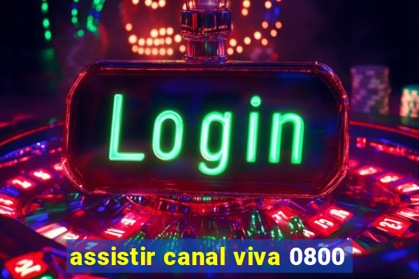 assistir canal viva 0800